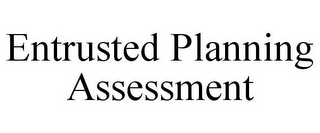 ENTRUSTED PLANNING ASSESSMENT