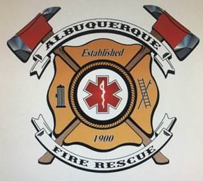 ALBUQUERQUE FIRE RESCUE ESTABLISHED 1900