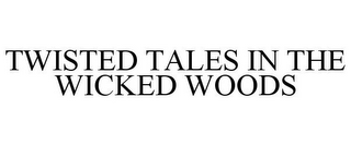 TWISTED TALES IN THE WICKED WOODS