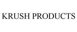 KRUSH PRODUCTS