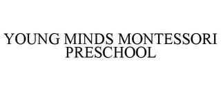 YOUNG MINDS MONTESSORI PRESCHOOL