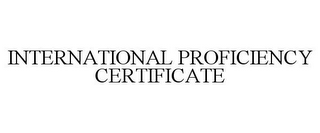 INTERNATIONAL PROFICIENCY CERTIFICATE