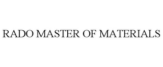 RADO MASTER OF MATERIALS