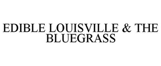 EDIBLE LOUISVILLE & THE BLUEGRASS