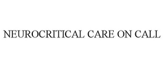 NEUROCRITICAL CARE ON CALL