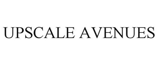 UPSCALE AVENUES