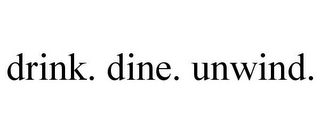 DRINK. DINE. UNWIND.