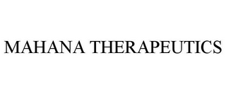 MAHANA THERAPEUTICS