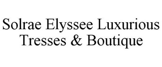 SOLRAE ELYSSEE LUXURIOUS TRESSES & BOUTIQUE