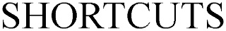 SHORTCUTS