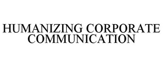 HUMANIZING CORPORATE COMMUNICATION