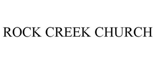 ROCK CREEK CHURCH