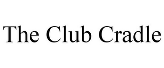 THE CLUB CRADLE