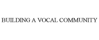 BUILDING A VOCAL COMMUNITY