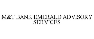 M&T BANK EMERALD ADVISORY SERVICES