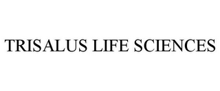 TRISALUS LIFE SCIENCES