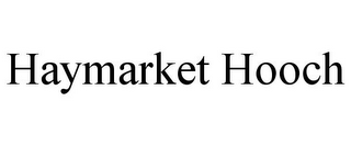 HAYMARKET HOOCH