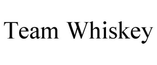 TEAM WHISKEY