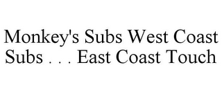 MONKEY'S SUBS WEST COAST SUBS . . . EAST COAST TOUCH