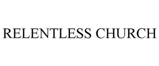 RELENTLESS CHURCH