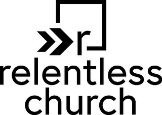 R RELENTLESS CHURCH