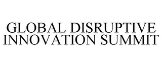 GLOBAL DISRUPTIVE INNOVATION SUMMIT