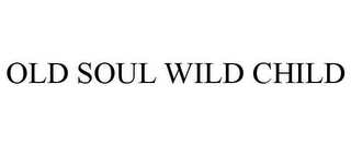 OLD SOUL WILD CHILD