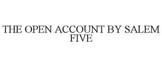 THE OPEN ACCOUNT BY SALEM FIVE