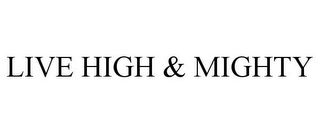 LIVE HIGH & MIGHTY