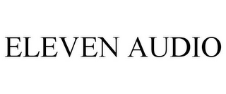 ELEVEN AUDIO