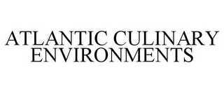 ATLANTIC CULINARY ENVIRONMENTS