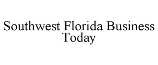 SOUTHWEST FLORIDA BUSINESS TODAY