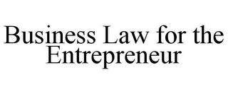 BUSINESS LAW FOR THE ENTREPRENEUR