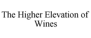 THE HIGHER ELEVATION OF WINES