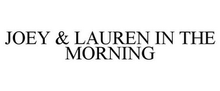 JOEY & LAUREN IN THE MORNING