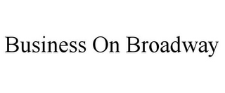 BUSINESS ON BROADWAY