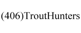 (406)TROUTHUNTERS