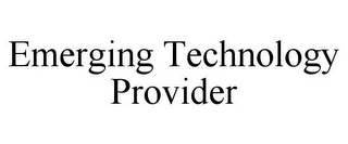 EMERGING TECHNOLOGY PROVIDER
