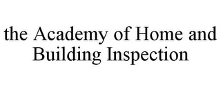 THE ACADEMY OF HOME AND BUILDING INSPECTION