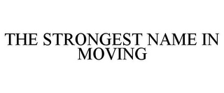 THE STRONGEST NAME IN MOVING