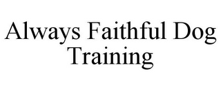 ALWAYS FAITHFUL DOG TRAINING