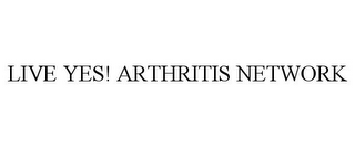 LIVE YES! ARTHRITIS NETWORK