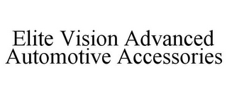 ELITE VISION ADVANCED AUTOMOTIVE ACCESSORIES