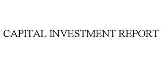 CAPITAL INVESTMENT REPORT