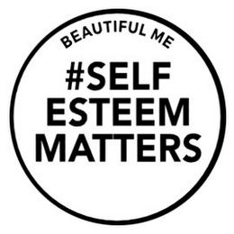 BEAUTIFUL ME #SELF ESTEEM MATTERS