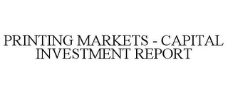 PRINTING MARKETS - CAPITAL INVESTMENT REPORT