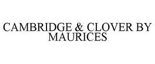 CAMBRIDGE & CLOVER BY MAURICES