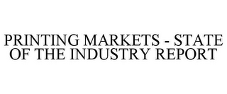 PRINTING MARKETS - STATE OF THE INDUSTRY REPORT