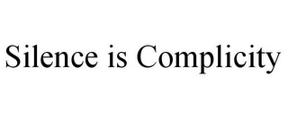 SILENCE IS COMPLICITY