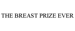 THE BREAST PRIZE EVER